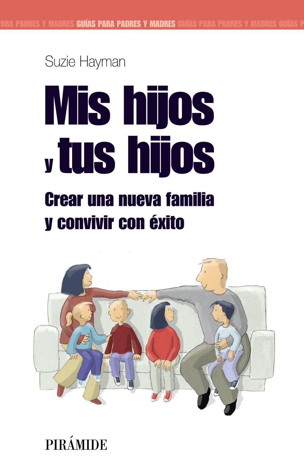 Mis hijos y tus hijos : crear una nueva familia y convivir con éxito Social Sciences