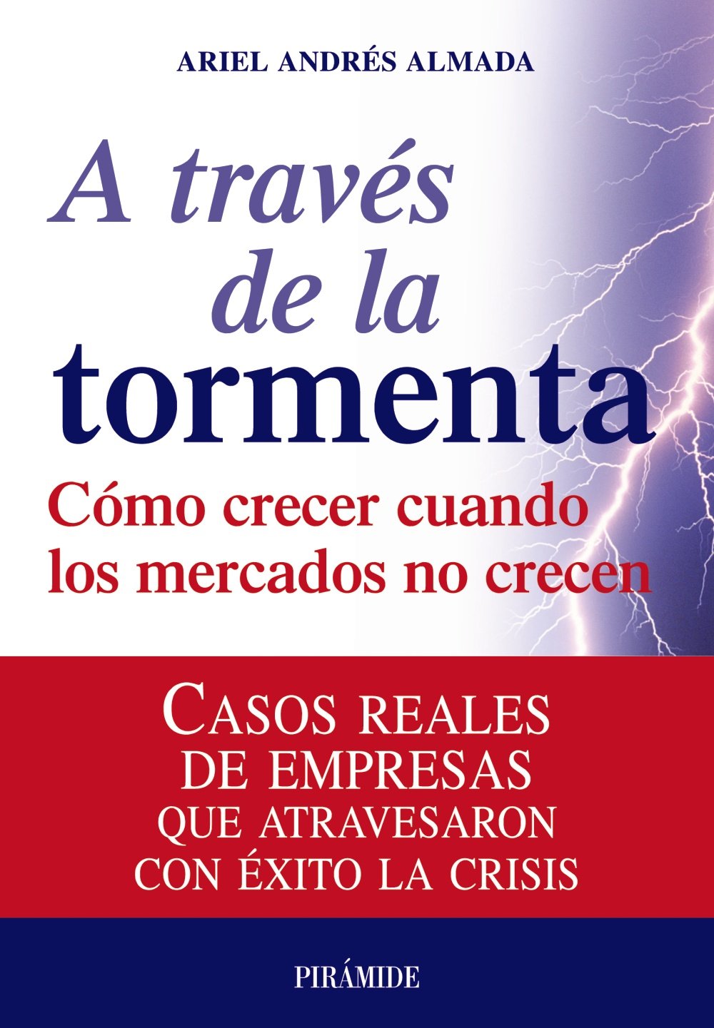 A través de la tormenta : cómo crecer cuando los mercados no crecen Business, Finance & Career