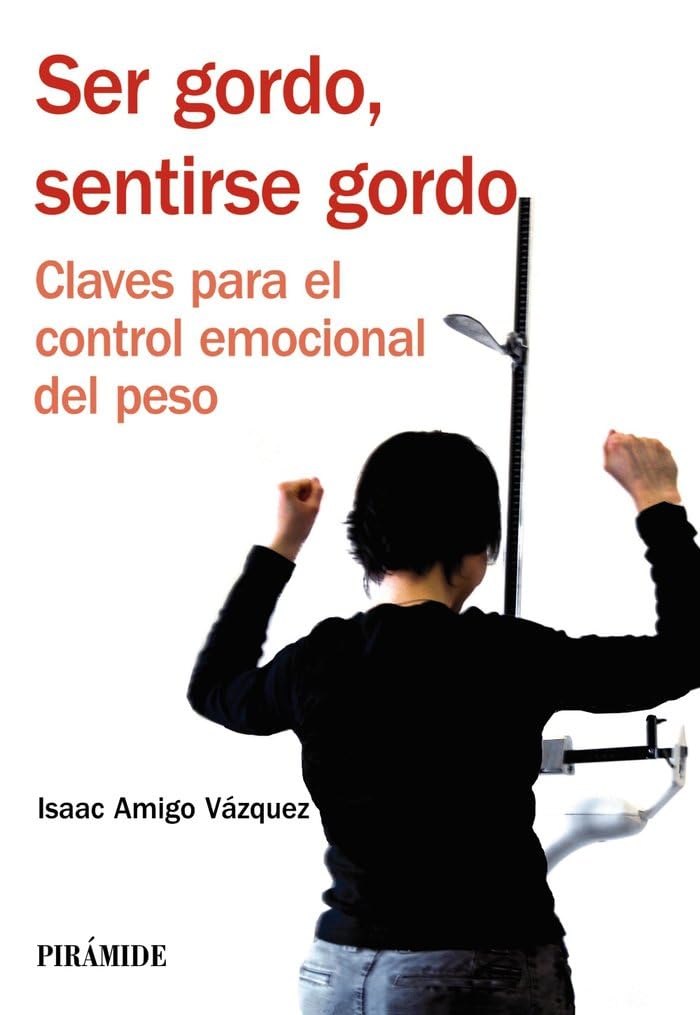 Ser gordo, sentirse gordo : claves para el control emocional del peso (Manuales prácticos) Health, Nutrition & Fitness