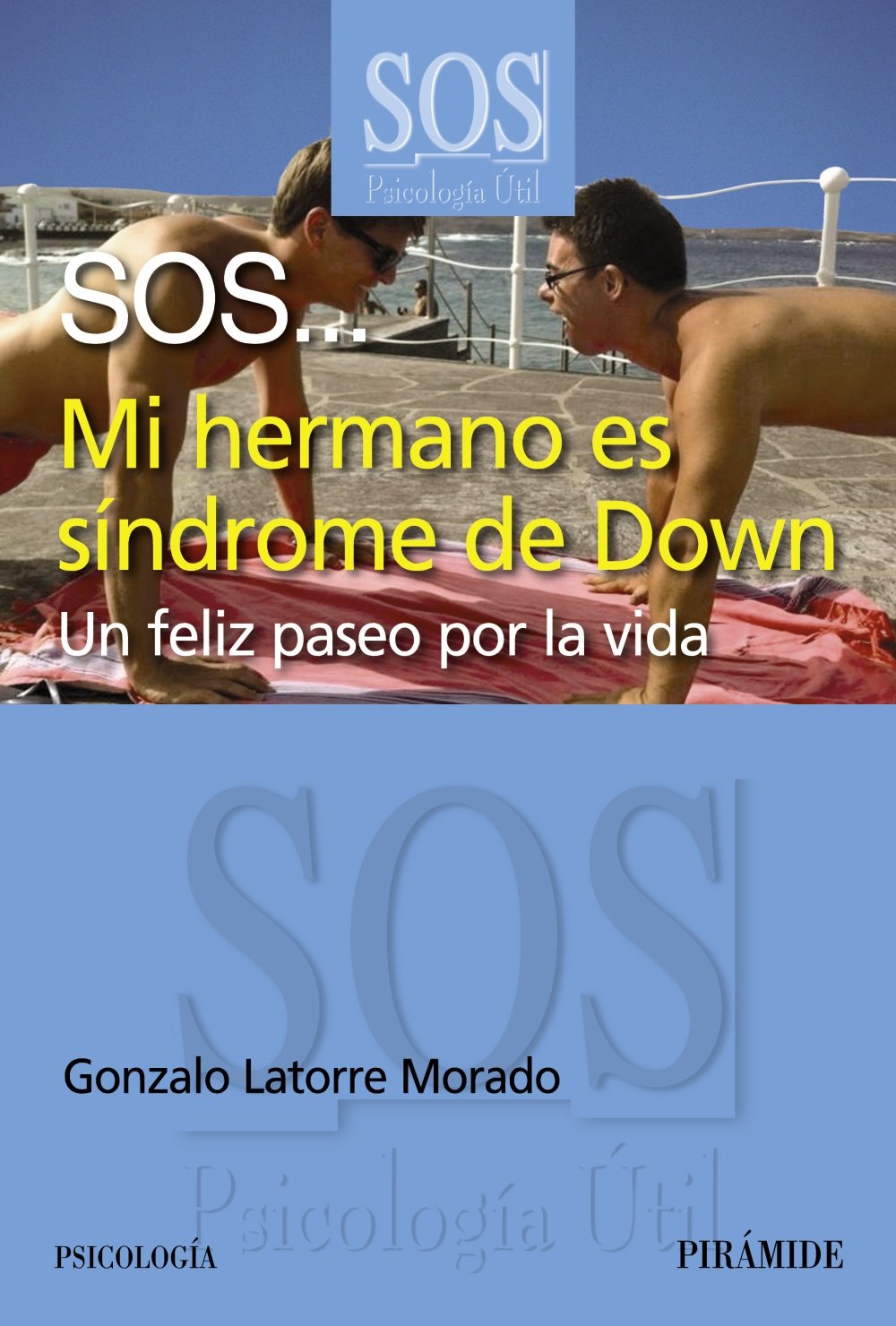 SOS-- mi hermano es síndrome de Down : un feliz paseo por la vida (SOS-Psicología Útil) Self-help