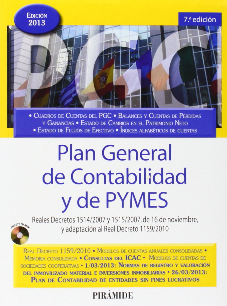 Plan general de contabilidad y de PYMES / General Accounting Plan and PYMES: Reales Decretos 1514/2007 y 1515/2007, de 16 de noviembre, y adaptación ... 16, and adaptation to Royal Decree 1159/2010 book