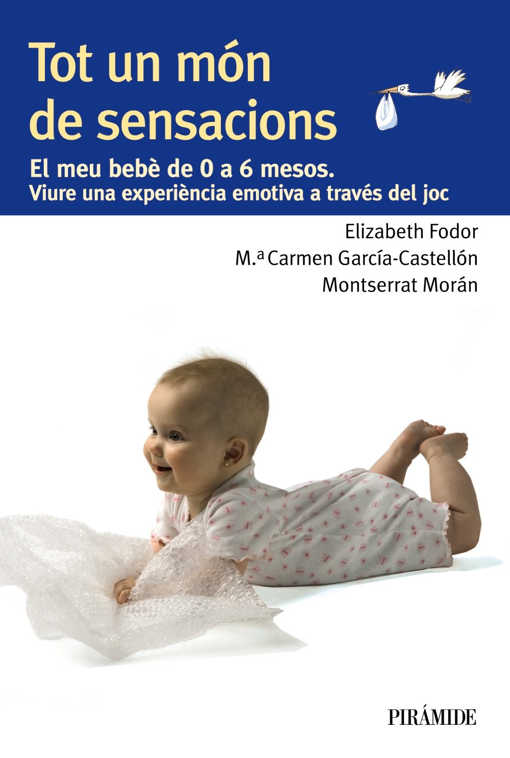 Tot un món de sensacions: El meu bebè de 0 a 6 mesos. Viure una experiència emotiva a través del joc Parents & Children