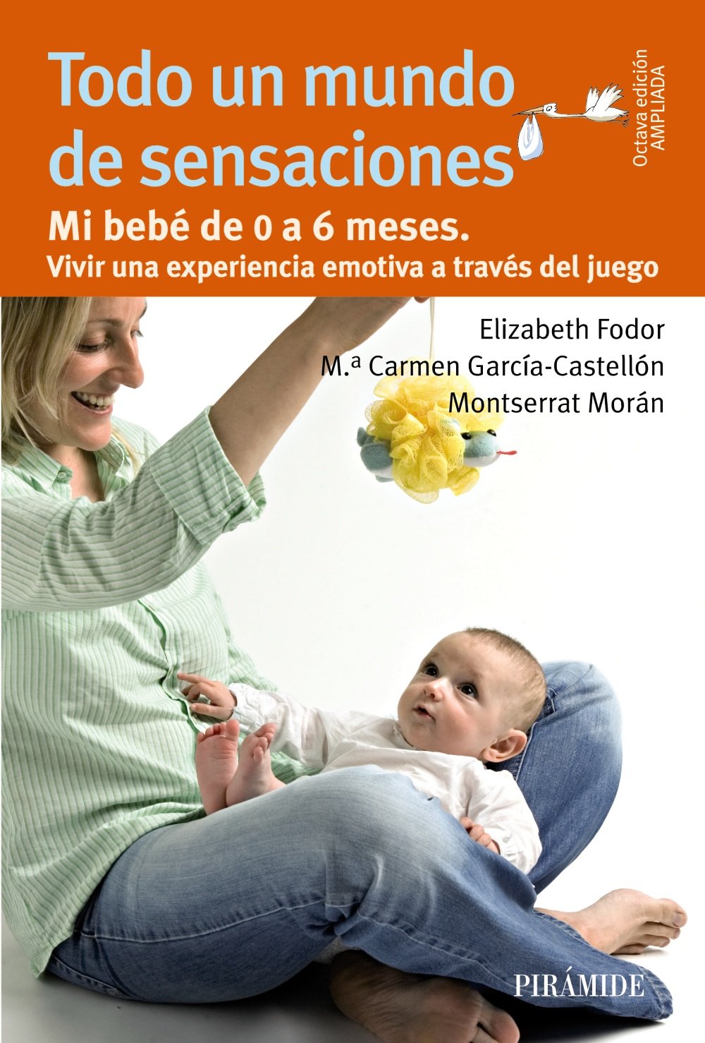Todo un mundo de sensaciones: mi bebé de 0 a 6 meses: Mi bebé de 0 a 6 meses. Vivir una experiencia emotiva a través del juego (Guías para padres y madres) Parents & Children