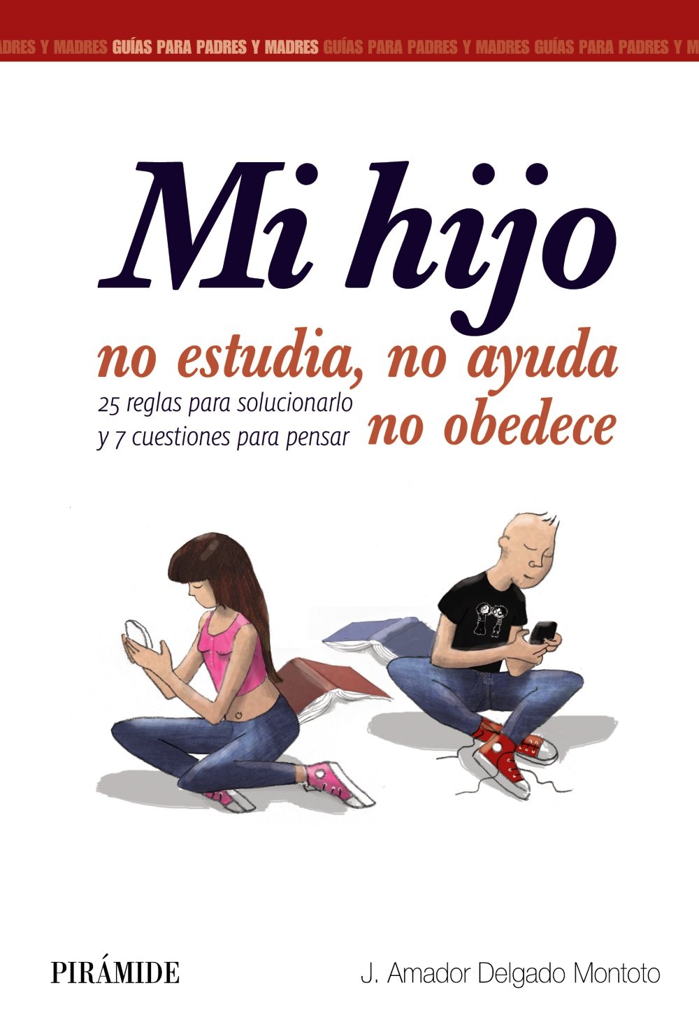 Mi hijo no estudia, no ayuda, no obedece : 25 reglas para solucionarlo y 7 cuestiones para pensar (Guías para padres y madres) Self-help