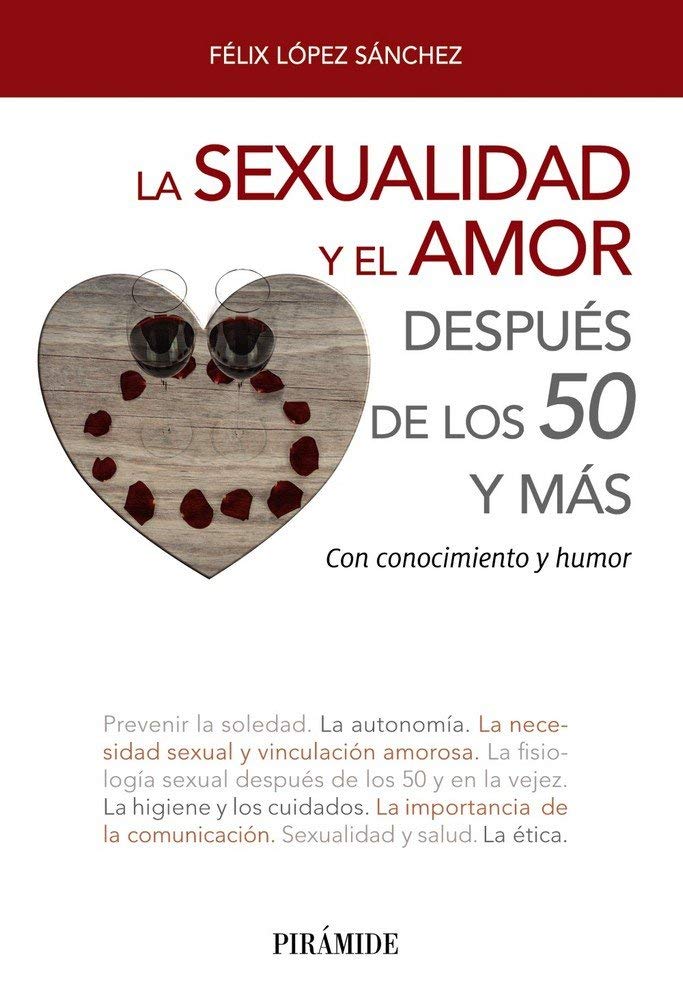 La sexualidad y el amor después de los 50 y más : con conocimiento y humor (Libro Práctico) Partnership & Love