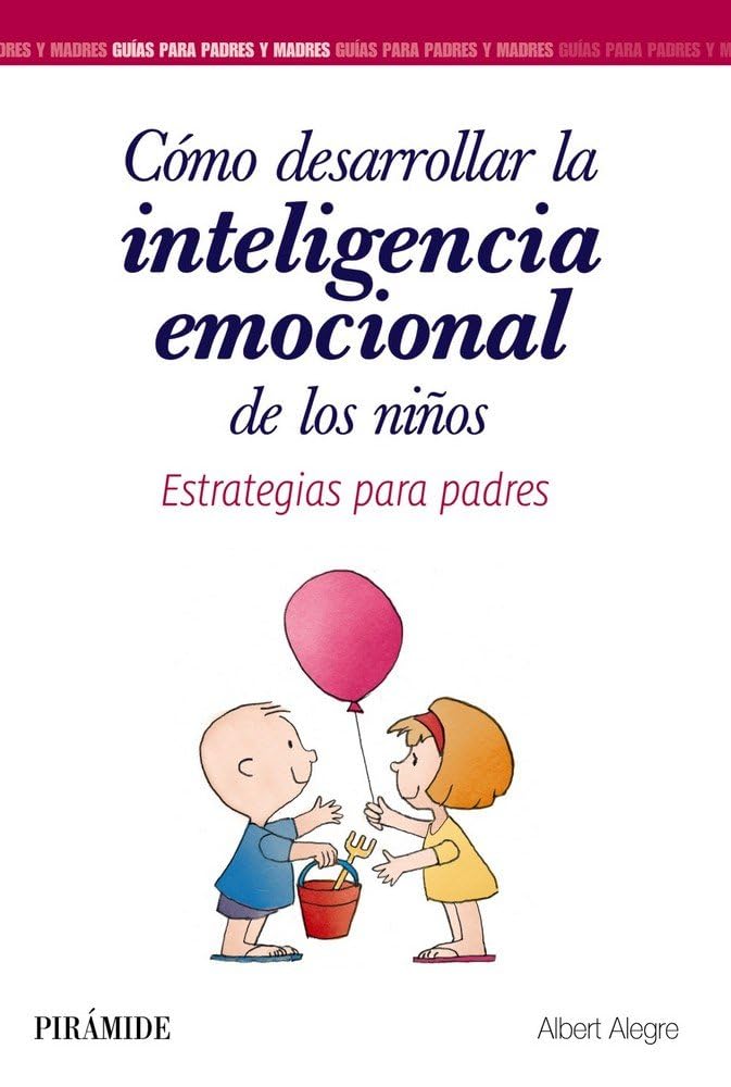 Cómo desarrollar la inteligencia emocional de los niños : estrategias para padres (Guías para padres y madres) Parents & Children