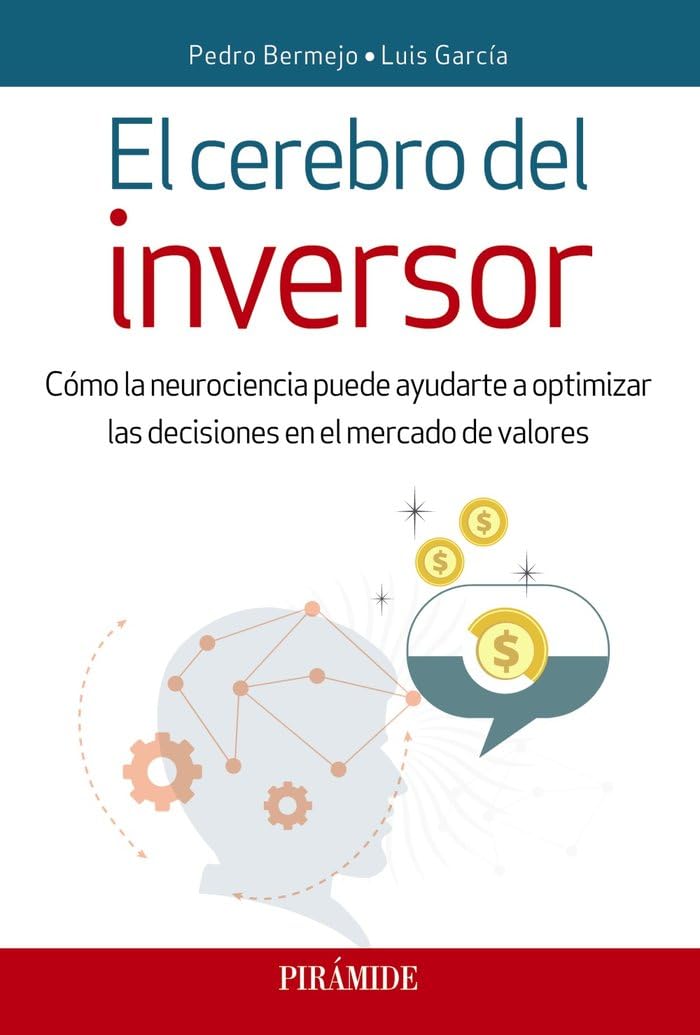 El cerebro del inversor : cómo la neurociencia puede ayudarte a optimizar las decisiones en el mercado de valores (Empresa y Gestión) Business, Finance & Career