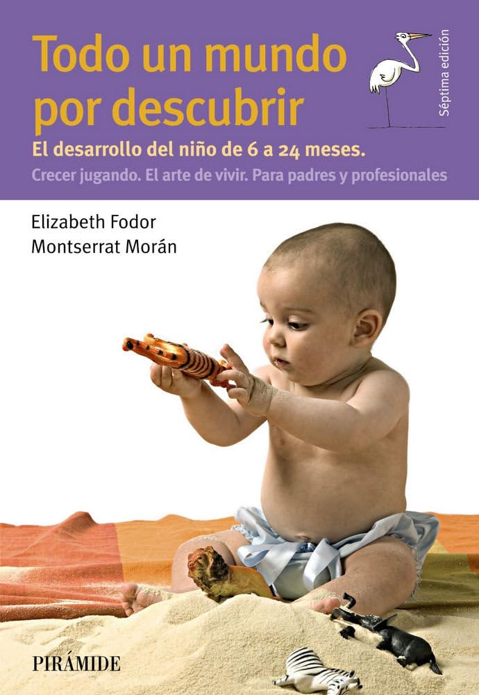 Todo un mundo por descubrir: El desarrollo del niño de 6 a 24 meses. Crecer jugando. El arte de vivir. Para padres y profesionales (Guías para padres y madres) Parents & Children
