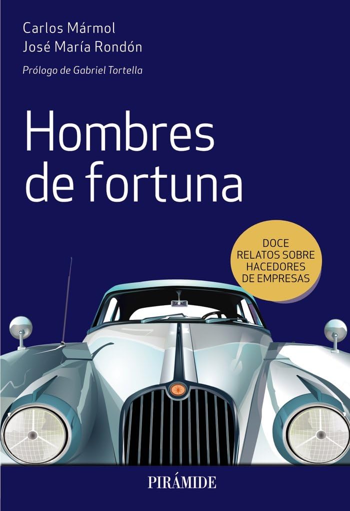 Hombres de fortuna: Doce relatos sobre hacedores de empresas (Empresa y Gestión) Business, Finance & Career