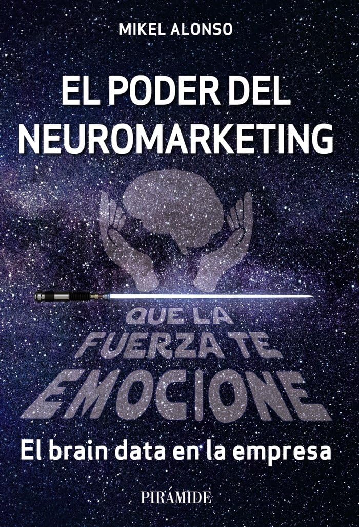El poder del neuromarketing: que la fuerza te emocione: El brain data en la empresa (Empresa y Gestión) Business, Finance & Career