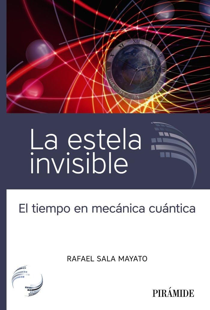 La estela invisible: El tiempo en mecánica cuántica (Ciencia Hoy) Natural Sciences