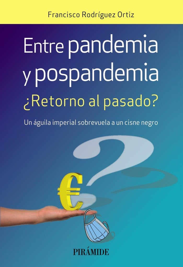 Entre pandemia y pospandemia: ¿Retorno al pasado? Un águila imperial sobrevuela a un cisne negro (Empresa y Gestión) Business & Technology