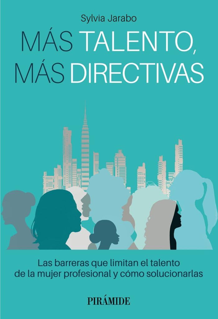 Más talento, más directivas: Las barreras que limitan el talento de la mujer profesional y cómo solucionarlas (Empresa y Gestión) Books