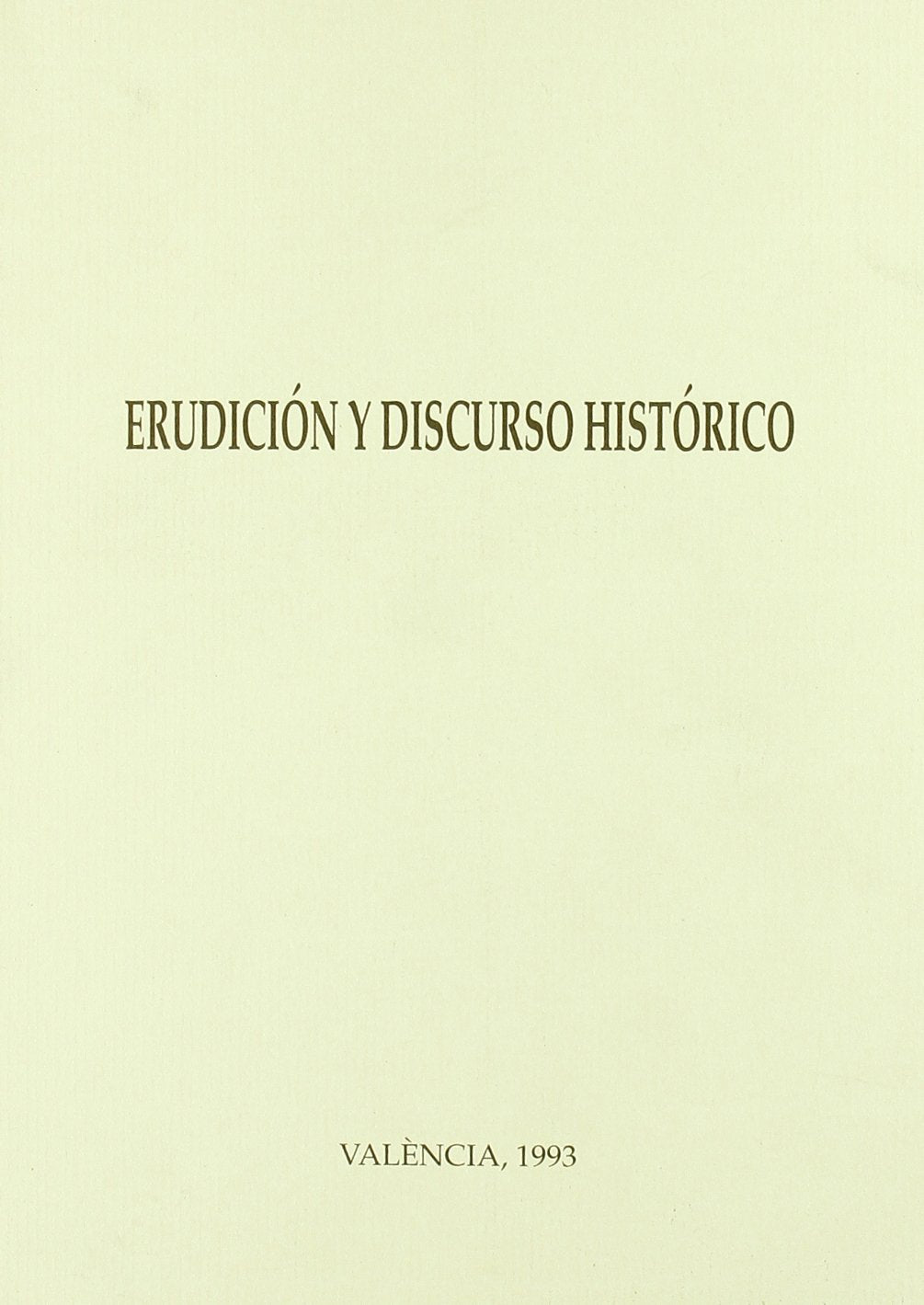 Erudición y discurso histórico: las instituciones europeas (s. XVIII-XIX) Books