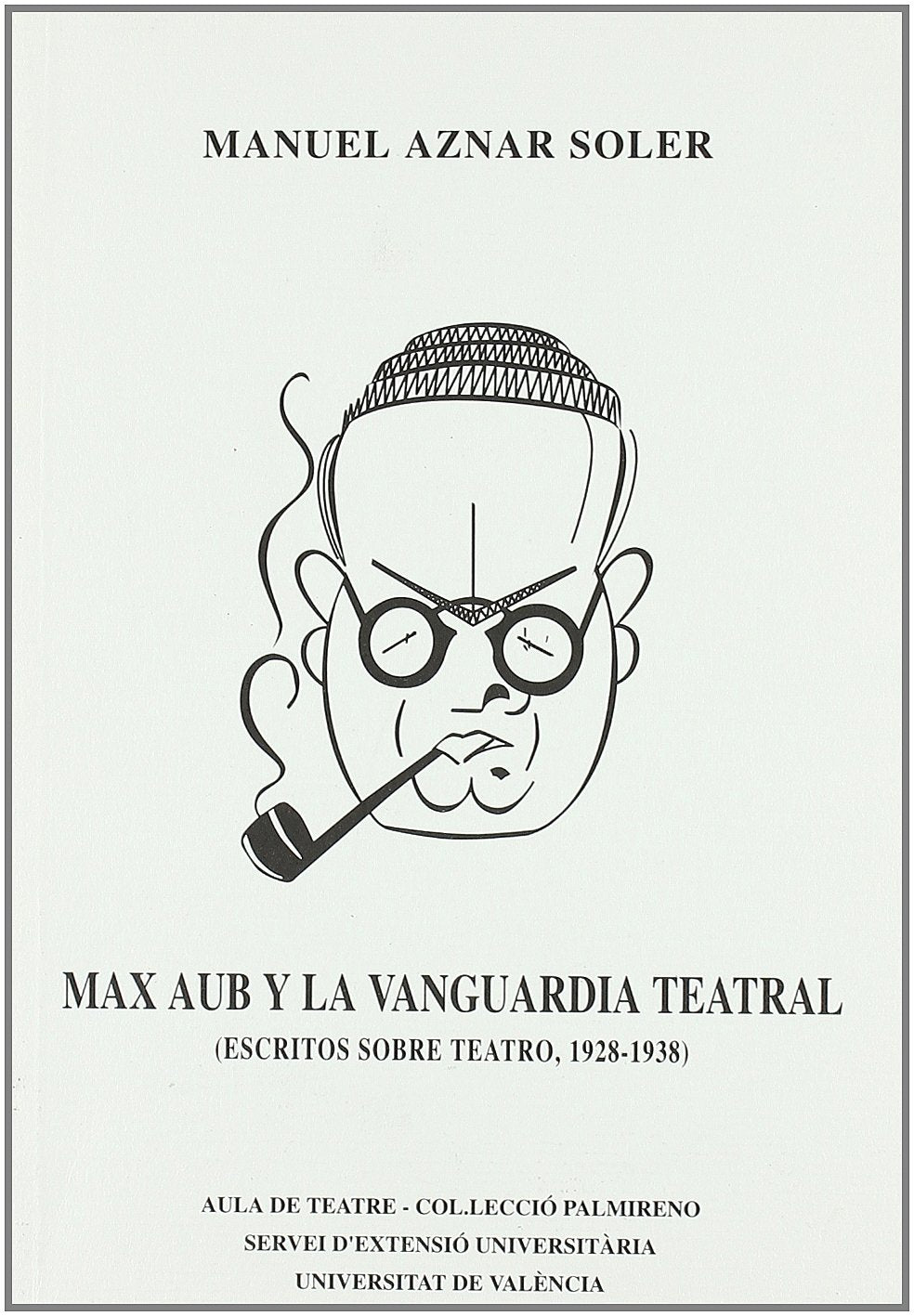 Max Aub y la vanguardia teatral : (escritos sobre teatro:1928-1938). Palmireno Manga