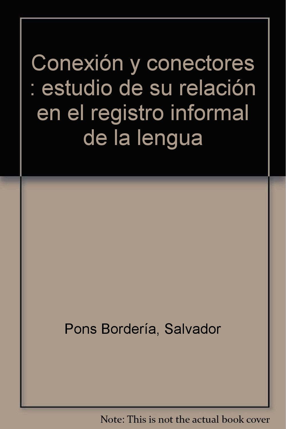 Conexión y conectores. Estudio de su relación en el registro informal de la lengua: Estudio de Su Relacion En El Registro Informal de La Lengua (Quaderns de Filologia. Anejos) Social Sciences