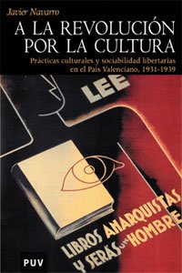 A la revolución por la cultura: Prácticas culturales y sociabilidad libertarias en el País Valenciano, 1931-1939 book
