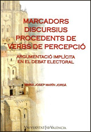 Marcadors discursius procedents dels verbs de percepció : argumentació implícita en el debat electoral Social Sciences