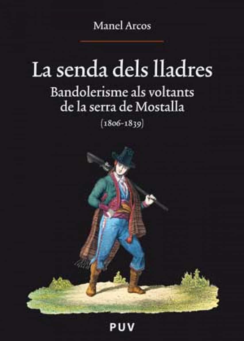 La senda dels lladres: Bandolerisme als voltants de la serra de Mostalla (1806-1839) book