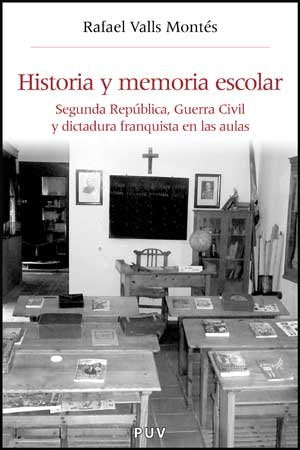 Historia y memoria escolar : Segunda República, Guerra Civil y dictadura franquista en las aulas Social Sciences