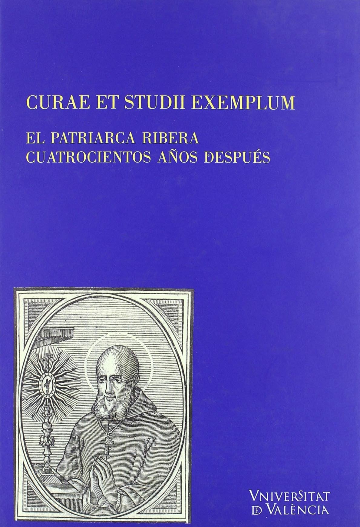 Curae et studii exemplum : el patriarca Ribera cuatrocientos años después book