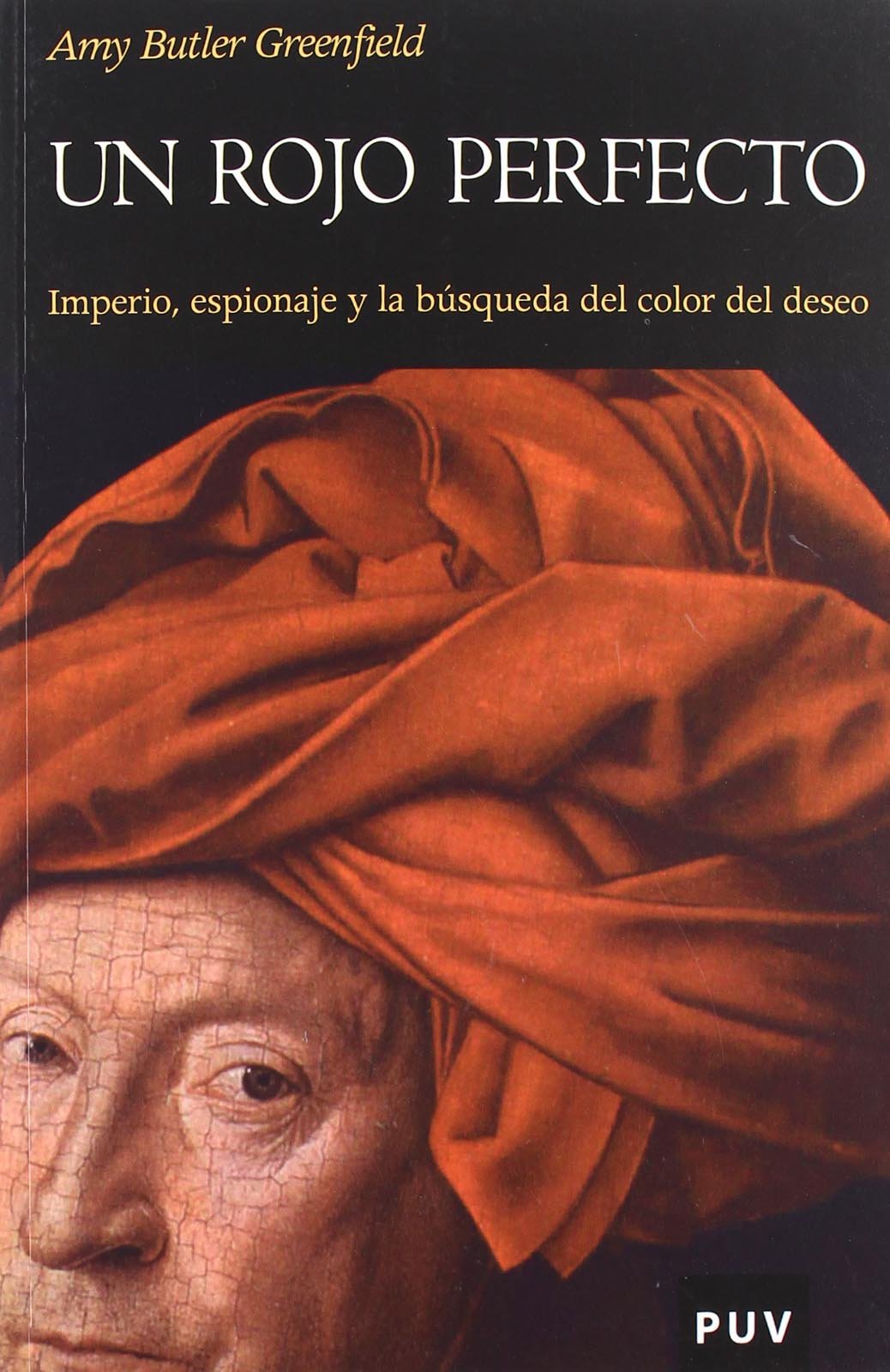 Un rojo perfecto : imperio, espionaje y la búsqueda del color del deseo (Història, Band 87) Social Sciences