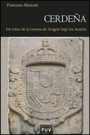 Cerdeña : un reino de la Corona de Aragón bajo los Austrias (Història, Band 102) Social Sciences