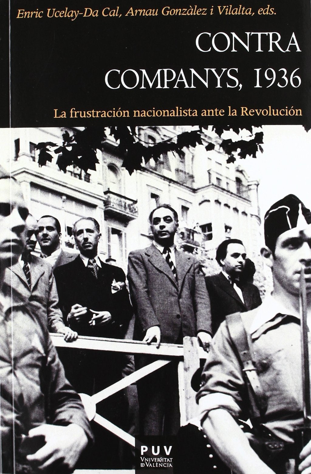 Contra Companys, 1936: La frustración nacionalista ante la Revolución (Història, Band 124) Social Sciences