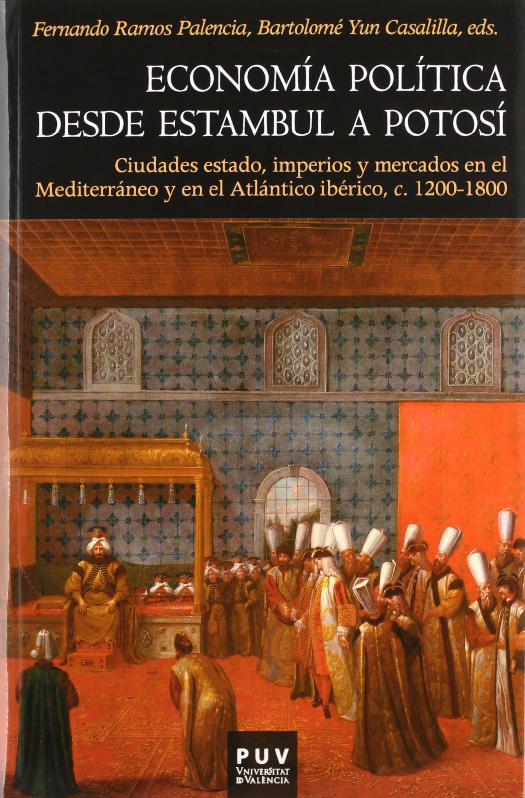 Economía política desde Estambul a Potosí: Ciudades estado, imperios y mercados en el Mediterráneo y el Atlántico ibérico, c. 1200-1800: Ciudades ... ibérico, c. 1200-1800 (Història, Band 134) Social Sciences