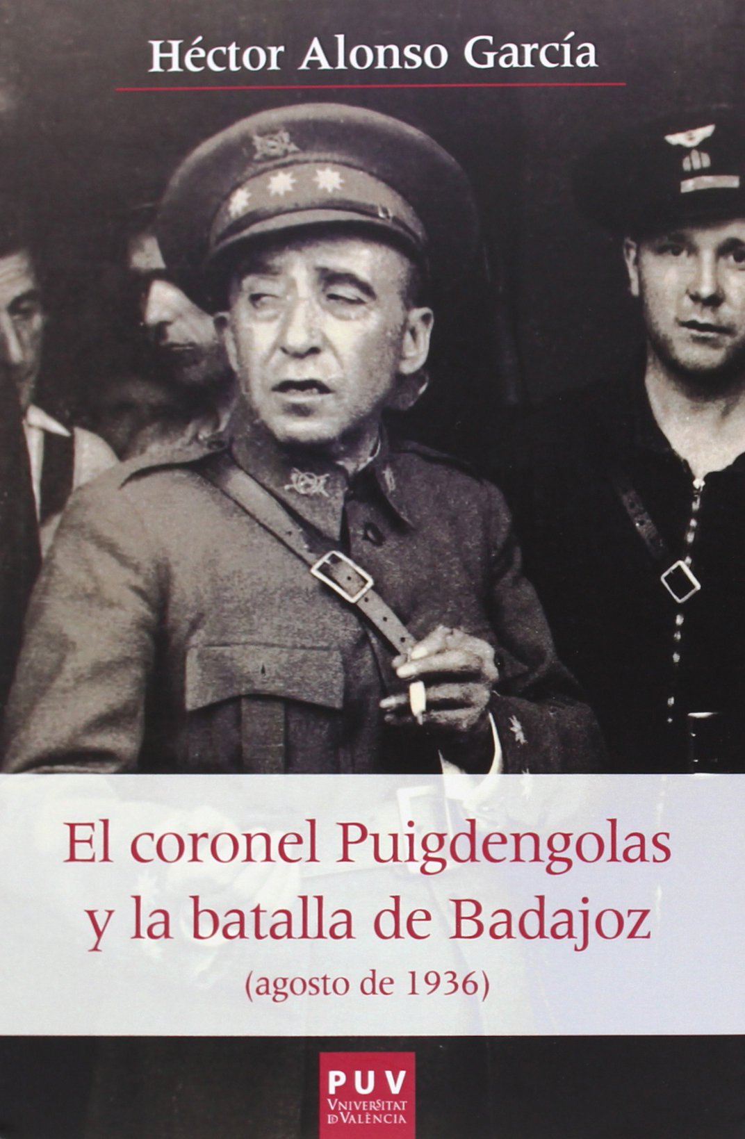 El coronel Puigdengolas y la Batalla de Badajoz : agosto de 1936 (Història i Memòria del Franquisme, Band 41) Social Sciences