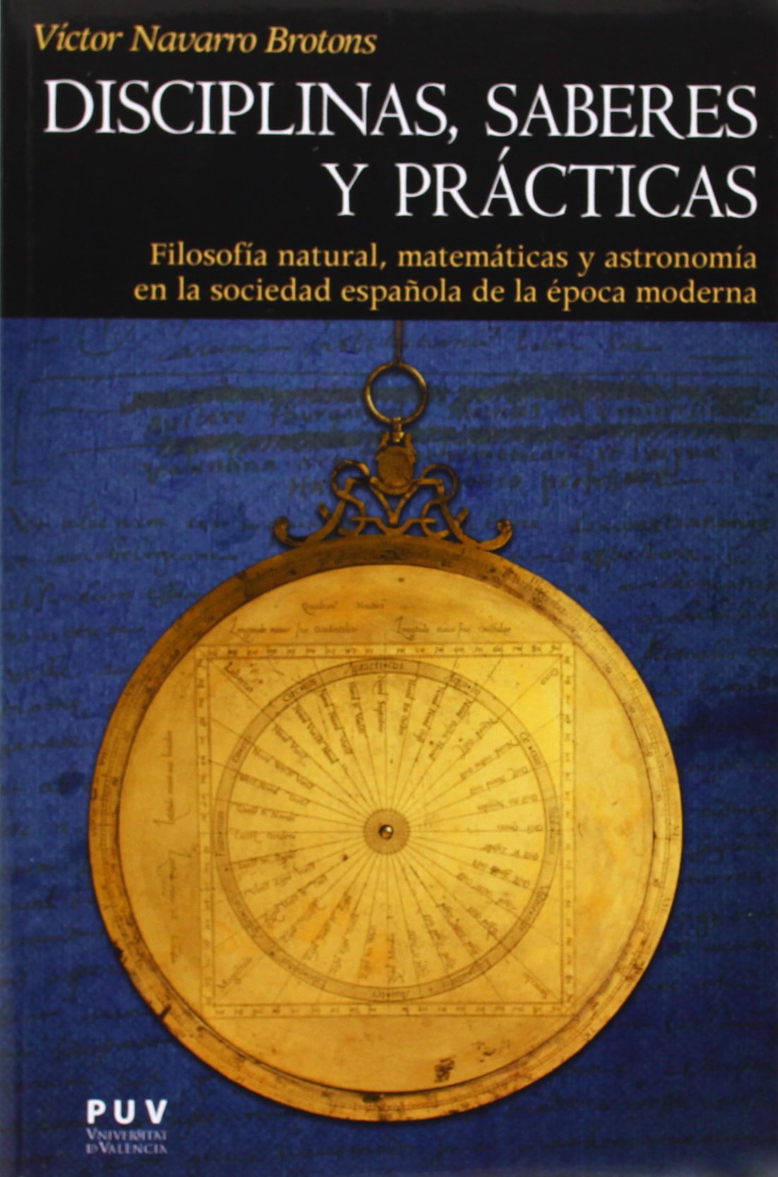 Disciplinas, saberes y prácticas : filosofía natural, matemáticas y astronomía en la sociedad española de la época moderna (Història, Band 158) Natural Sciences