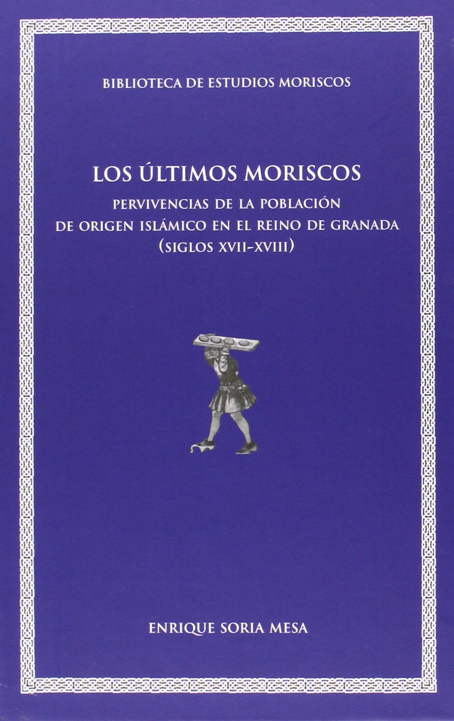 Los últimos moriscos : pervivencias de la población de origen islámico en el reino de Granada, siglos XVII-XVIII: Pervivencias de la población de ... (Biblioteca de Estudios Moriscos, Band 10) Social Sciences
