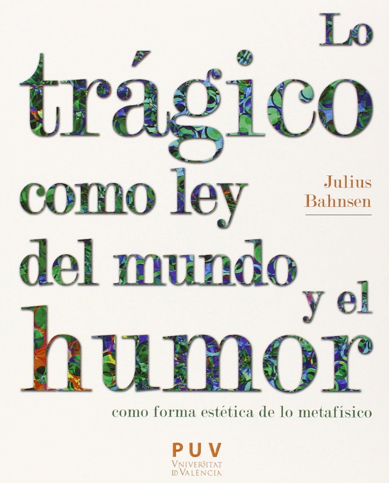 Lo trágico como ley del mundo y el humor como forma estética de lo metafísico : monografías situadas en los márgenes de la dialéctica real (Estètica y Crítica, Band 37) Philosophy