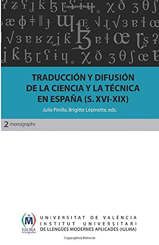 Traducción y difusión de la ciencia y la técnica en España (siglos XVI-XIX) (Monografías IULMA, Band 2) Social Sciences