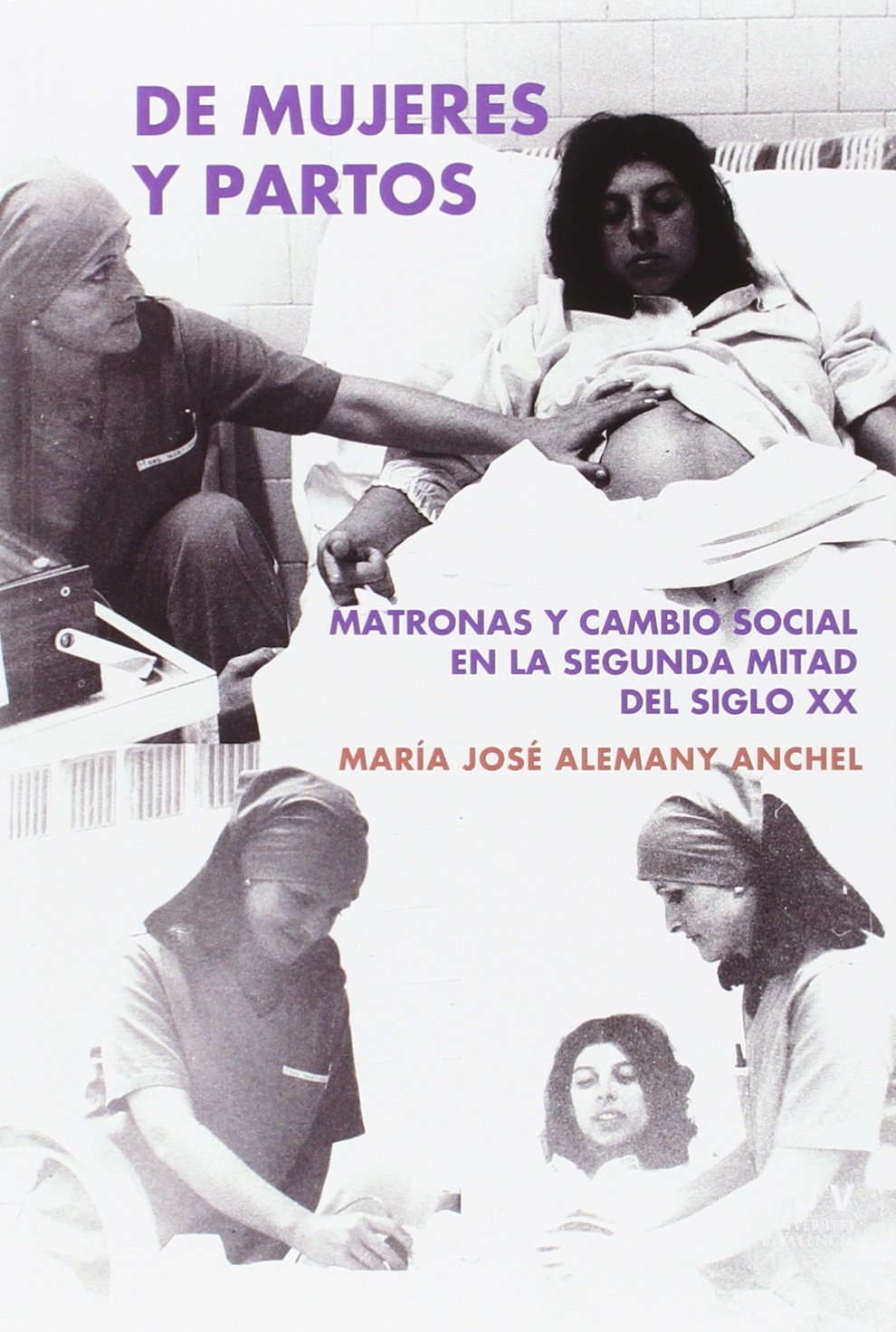 De mujeres y partos : matronas y cambio social en la segunda mitad del siglo XX (Fora de Col·lecció) Books