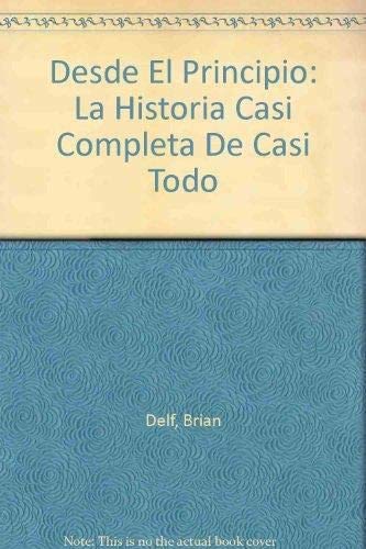 Desde El Principio: La Historia Casi Completa De Casi Todo book
