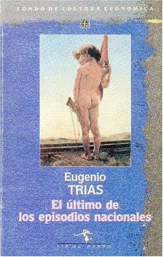 El ultimo de los episodios nacionales/ The Last of the National Episodes: y otros textos afines (Fin del Mundo (Espana)) Politics & History