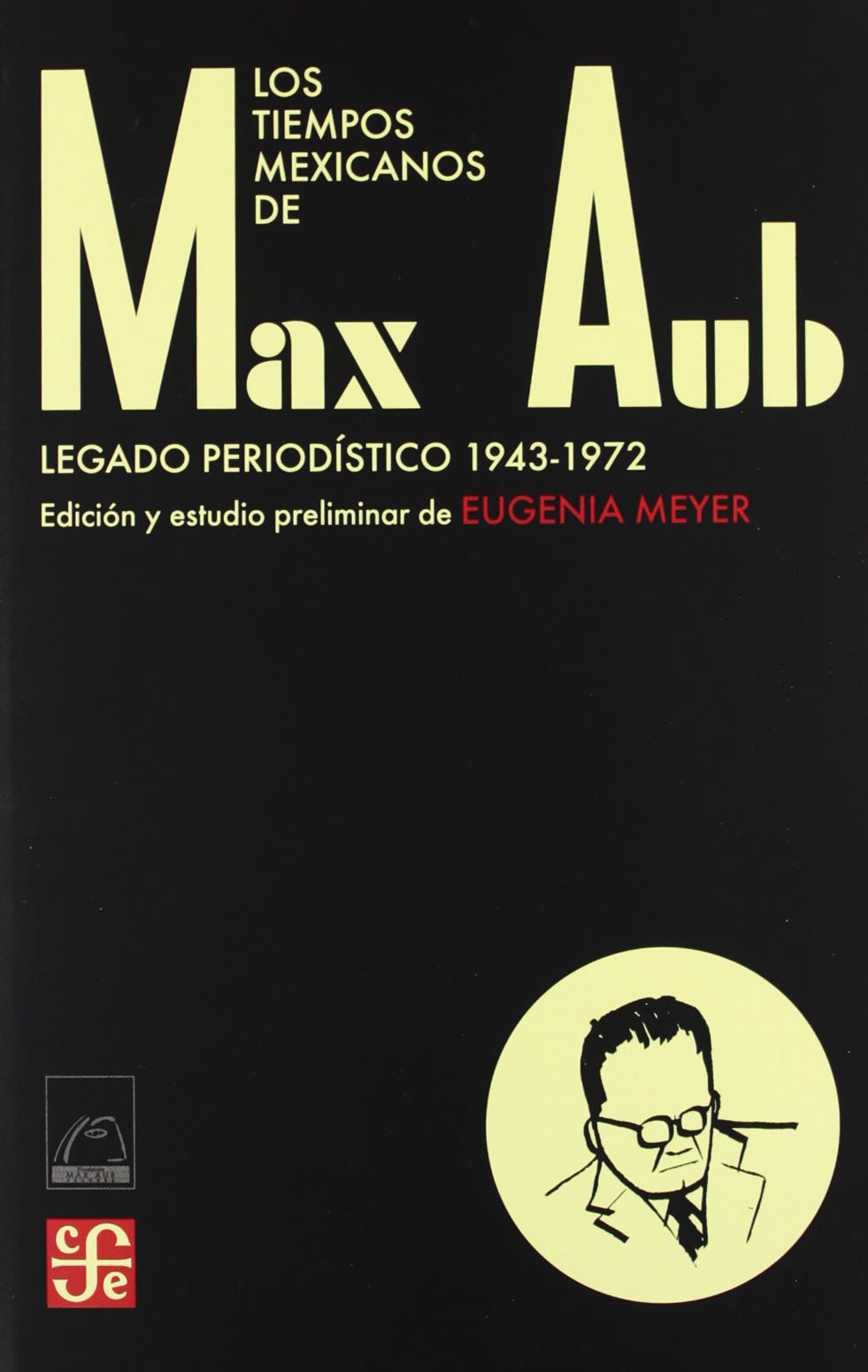 Los Tiempos Mexicanos de Max Aub: Legado Periodistico (1943-1972) Contemporary literature