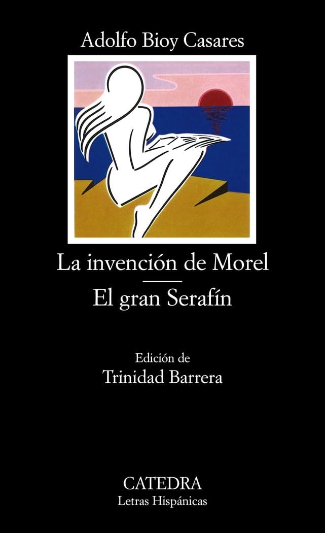La invención de Morel ; El gran Serafín (Letras Hispánicas) Essays & Short Stories