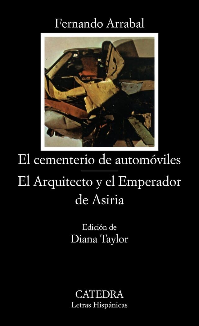 El cementerio de automóviles ; El arquitecto y el emperador de Asiria (Letras Hispánicas) Drama