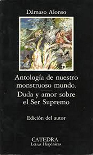 Antología de nuestro monstruoso mundo; Duda y amor sobre el Ser Supremo (Letras Hispánicas) Contemporary literature