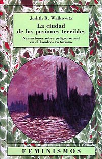 La ciudad de las pasiones terribles: Narraciones sobre peligro sexual en el Londres victoriano (Feminismos) Books
