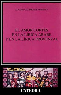 El amor cortes en la lirica arabe y en la lirica provenzal / The courtly love poetry in Arabic and Provencal poetry book