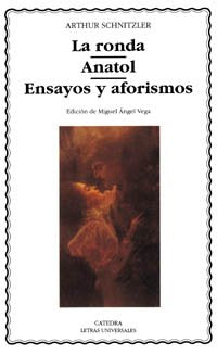 La ronda; Anatol; Ensayos y aforismos (Letras Universales) Drama