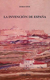 La invencion de Espana/ The Invention of Spain: Nacionalismo Liberal E Identidad Nacional (Historia. Serie Menor) book
