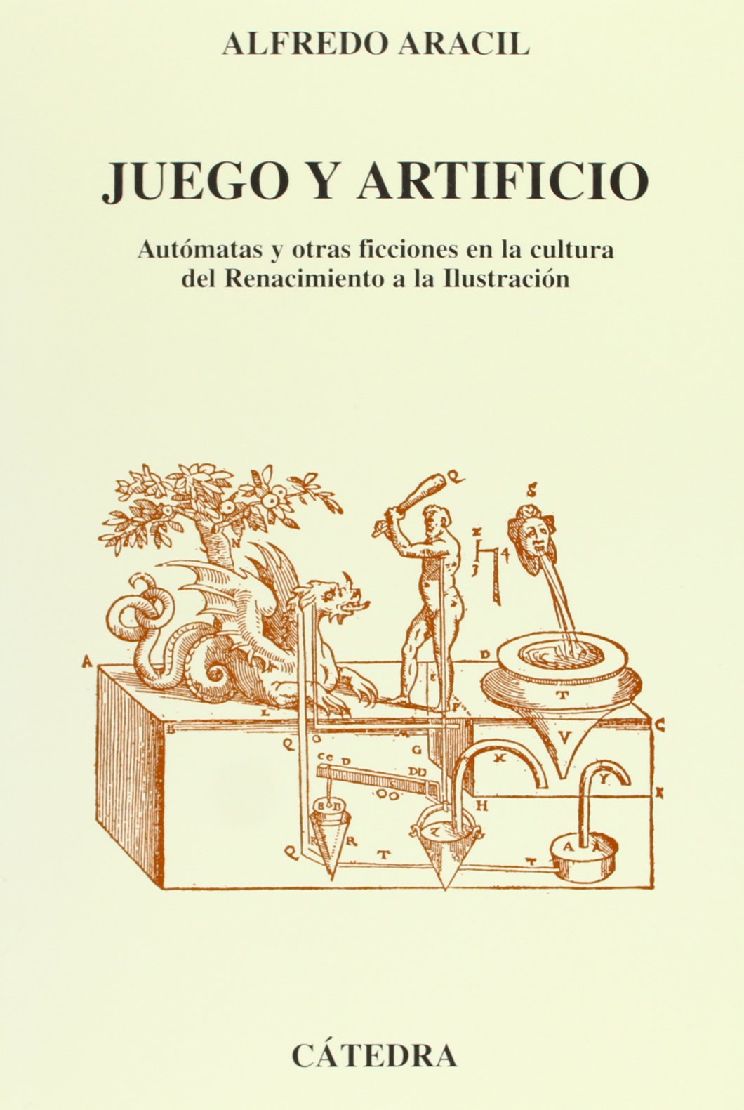 Juego y artificio : autómatas y otras ficciones en la cultura del Renacimiento a la Ilustración (Arte Grandes temas) Social Sciences