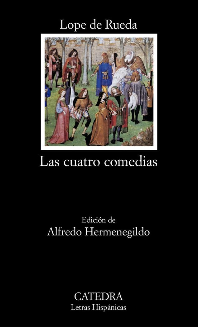 Las cuatro comedias. Eufemia ; Armelina ; Los engañados ; Medora (Letras Hispánicas, Band 514) Drama