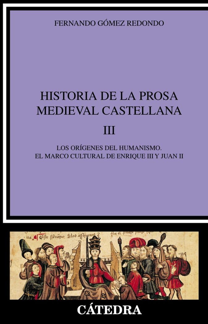 Historia de la prosa medieval castellana III : los orígenes del humanismo : el marco cultural de Enrique III y Juan II (Crítica y estudios literarios) Contemporary literature Books