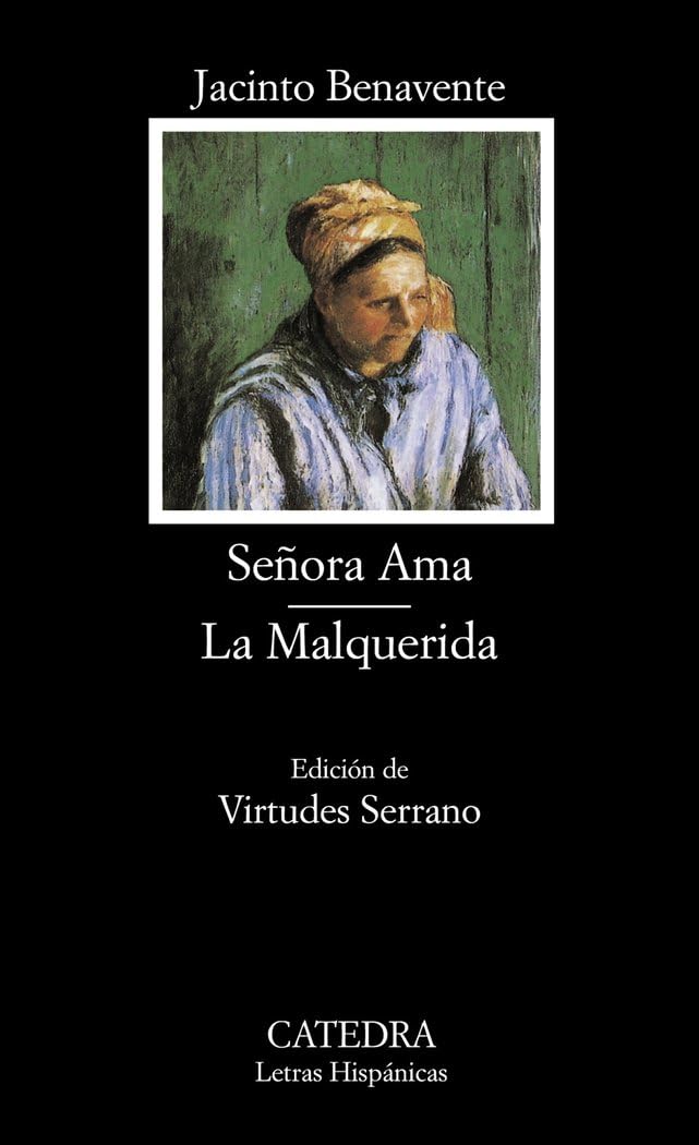 Señora Ama ; La Malquerida (Letras Hispánicas, Band 533) Drama