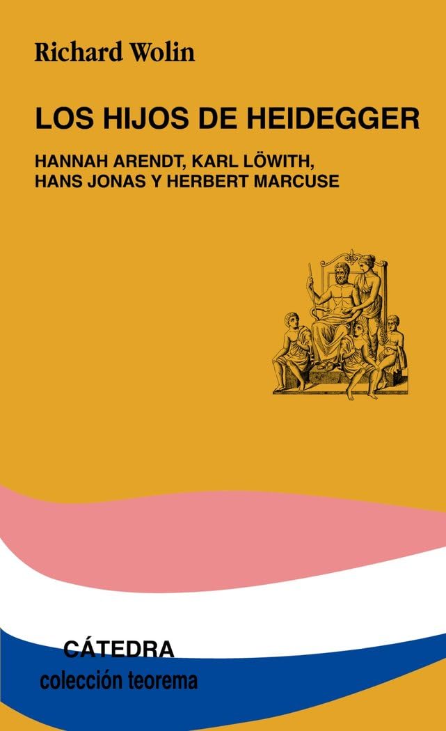 Los hijos de Heidegger : Hannah Arendt, Karl Löwith, Hans Jonas y Herbert Marcuse (Teorema. Serie menor) Philosophy